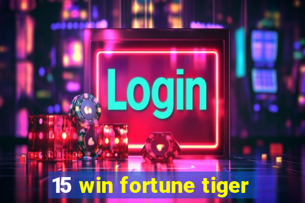 15 win fortune tiger